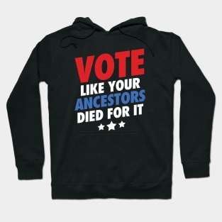 Vote Like Your Ancestors Died For It Hoodie